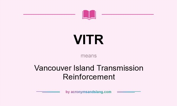 What does VITR mean? It stands for Vancouver Island Transmission Reinforcement