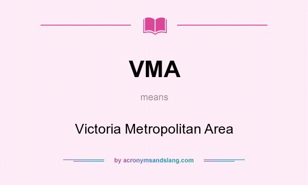 What does VMA mean? It stands for Victoria Metropolitan Area
