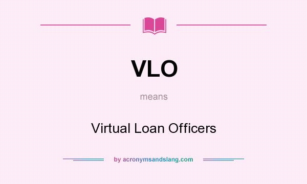 What does VLO mean? It stands for Virtual Loan Officers