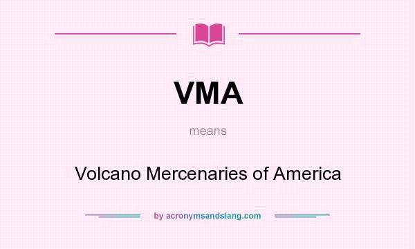What does VMA mean? It stands for Volcano Mercenaries of America