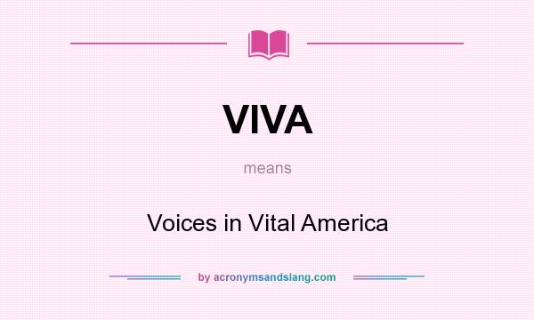 What does VIVA mean? It stands for Voices in Vital America