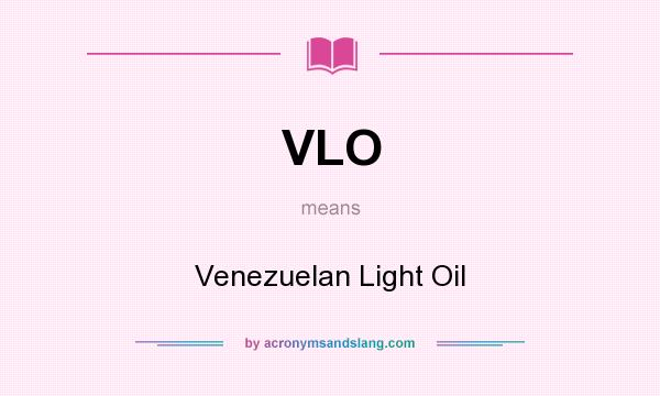 What does VLO mean? It stands for Venezuelan Light Oil