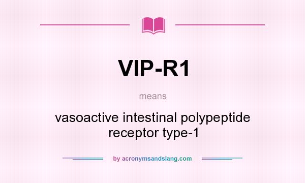 What does VIP-R1 mean? It stands for vasoactive intestinal polypeptide receptor type-1