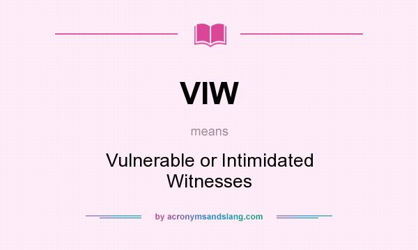What does VIW mean? It stands for Vulnerable or Intimidated Witnesses