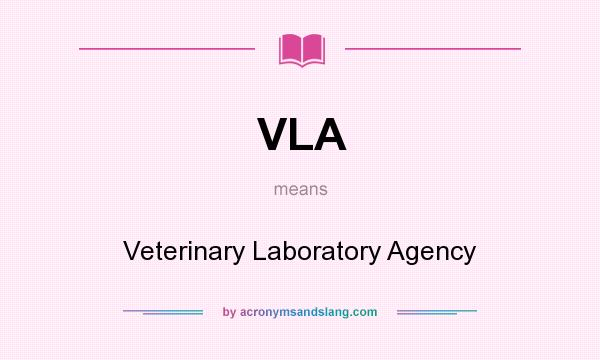 What does VLA mean? It stands for Veterinary Laboratory Agency