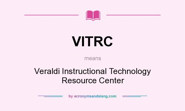 What does VITRC mean? It stands for Veraldi Instructional Technology Resource Center