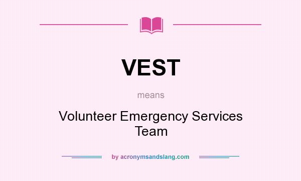 What does VEST mean? It stands for Volunteer Emergency Services Team