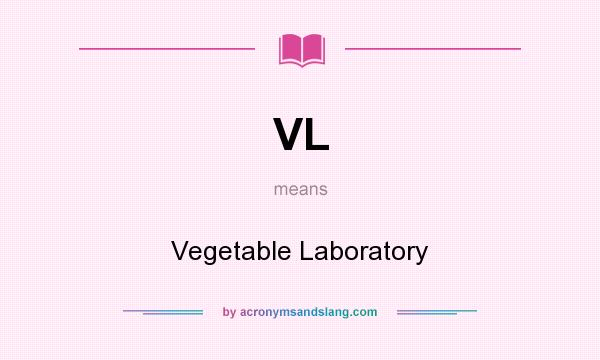 What does VL mean? It stands for Vegetable Laboratory