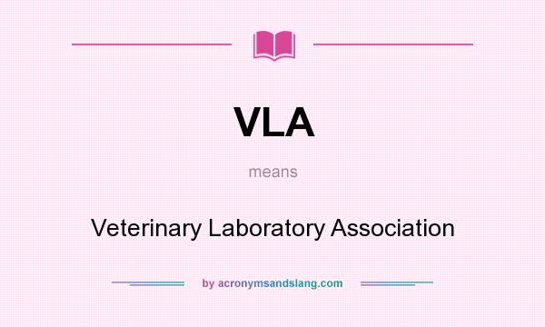 What does VLA mean? It stands for Veterinary Laboratory Association