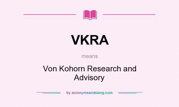 What does VKRA mean? It stands for Von Kohorn Research and Advisory