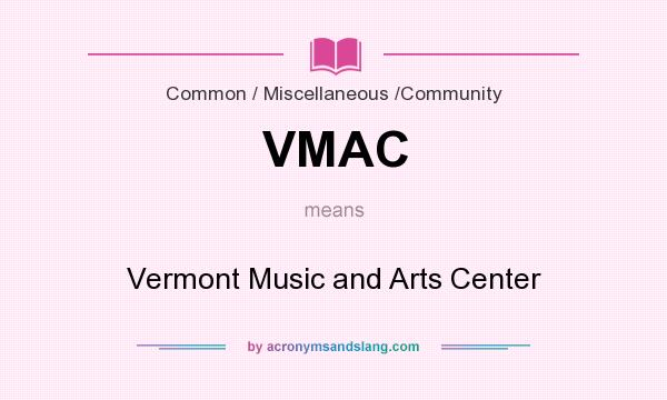 What does VMAC mean? It stands for Vermont Music and Arts Center