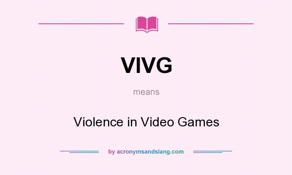 What does VIVG mean? It stands for Violence in Video Games