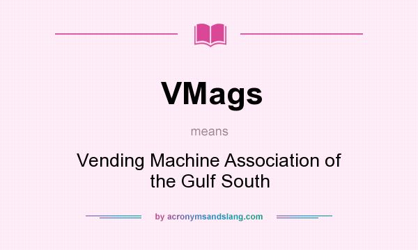 What does VMags mean? It stands for Vending Machine Association of the Gulf South