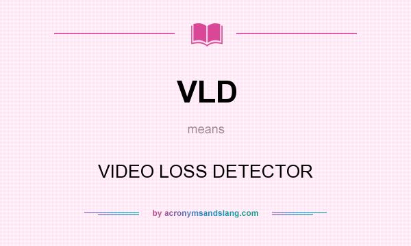 What does VLD mean? It stands for VIDEO LOSS DETECTOR