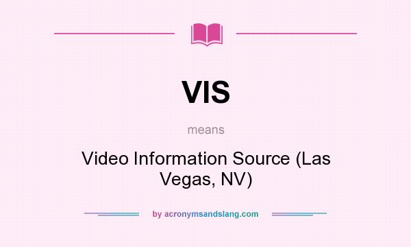 What does VIS mean? It stands for Video Information Source (Las Vegas, NV)