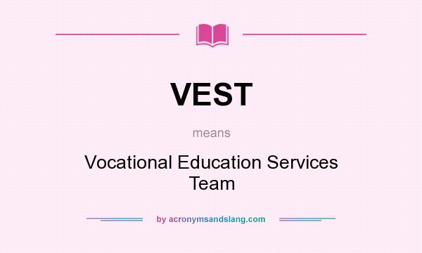 What does VEST mean? It stands for Vocational Education Services Team