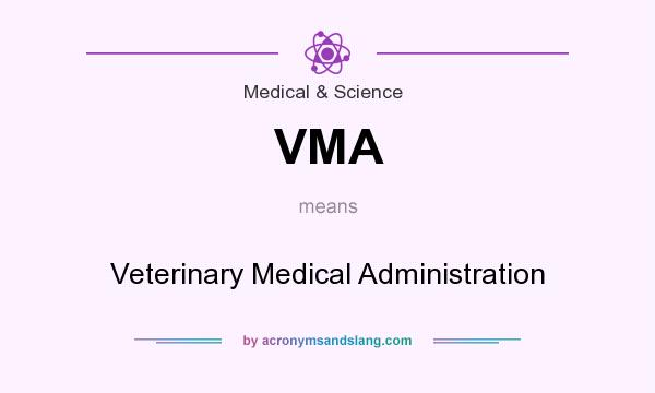 What does VMA mean? It stands for Veterinary Medical Administration