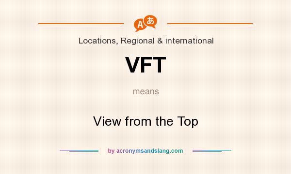 What does VFT mean? It stands for View from the Top