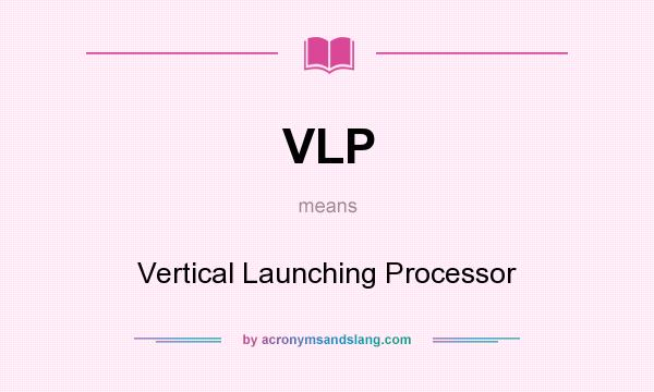 What does VLP mean? It stands for Vertical Launching Processor