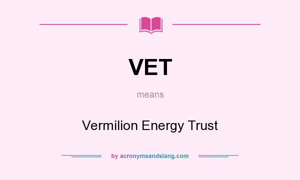 What does VET mean? It stands for Vermilion Energy Trust