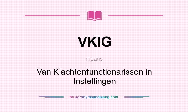 What does VKIG mean? It stands for Van Klachtenfunctionarissen in Instellingen
