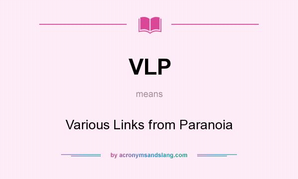 What does VLP mean? It stands for Various Links from Paranoia