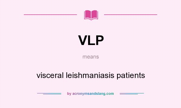 What does VLP mean? It stands for visceral leishmaniasis patients