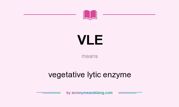 What does VLE mean? It stands for vegetative lytic enzyme