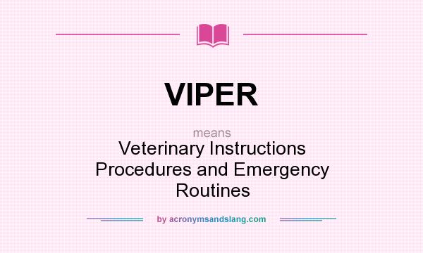 What does VIPER mean? It stands for Veterinary Instructions Procedures and Emergency Routines