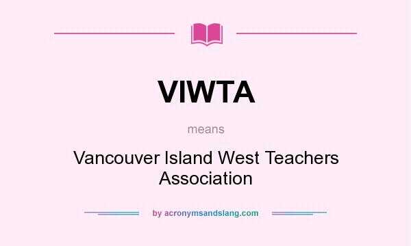 What does VIWTA mean? It stands for Vancouver Island West Teachers Association