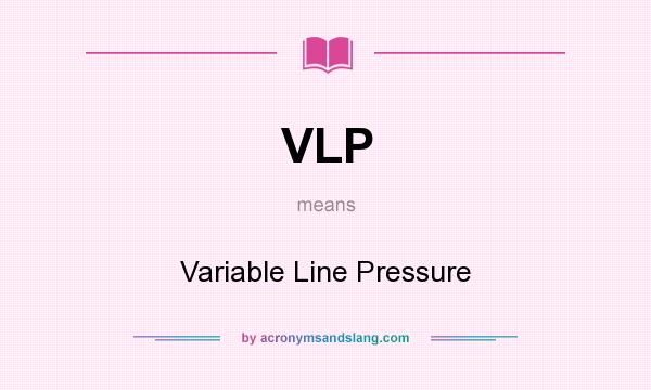 What does VLP mean? It stands for Variable Line Pressure