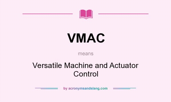 What does VMAC mean? It stands for Versatile Machine and Actuator Control