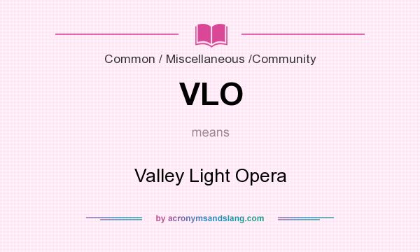 What does VLO mean? It stands for Valley Light Opera