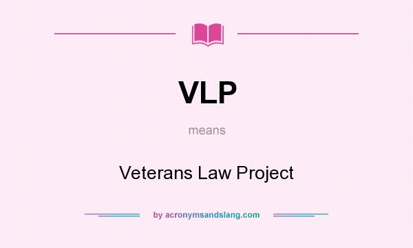 What does VLP mean? It stands for Veterans Law Project