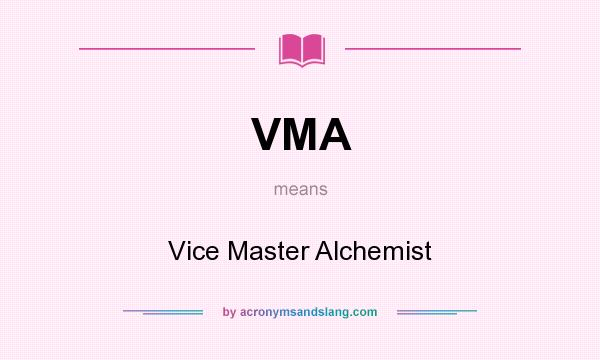 What does VMA mean? It stands for Vice Master Alchemist