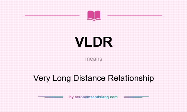 What does VLDR mean? It stands for Very Long Distance Relationship