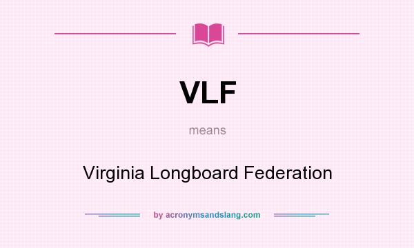 What does VLF mean? It stands for Virginia Longboard Federation