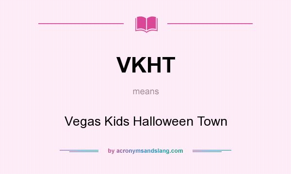 What does VKHT mean? It stands for Vegas Kids Halloween Town