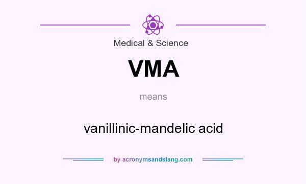 What does VMA mean? It stands for vanillinic-mandelic acid