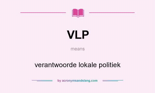 What does VLP mean? It stands for verantwoorde lokale politiek