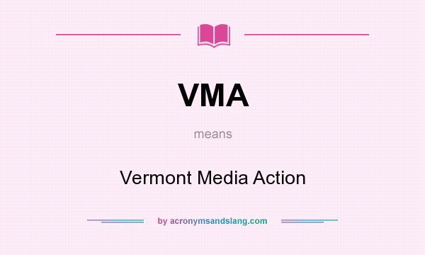 What does VMA mean? It stands for Vermont Media Action