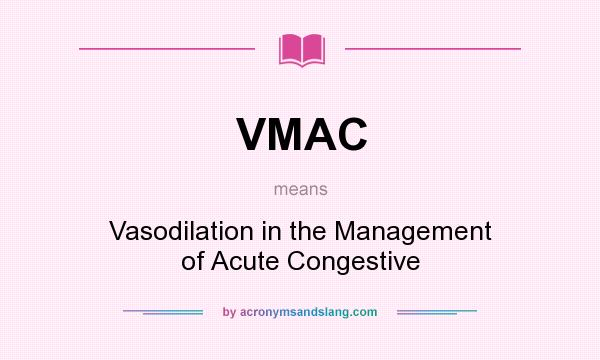 What does VMAC mean? It stands for Vasodilation in the Management of Acute Congestive