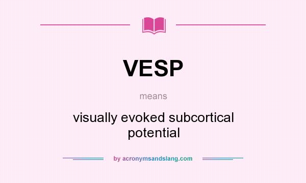 What does VESP mean? It stands for visually evoked subcortical potential