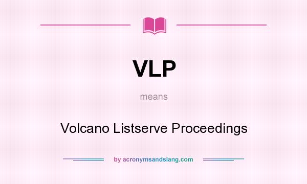 What does VLP mean? It stands for Volcano Listserve Proceedings