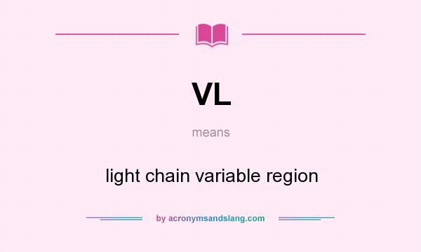 What does VL mean? It stands for light chain variable region