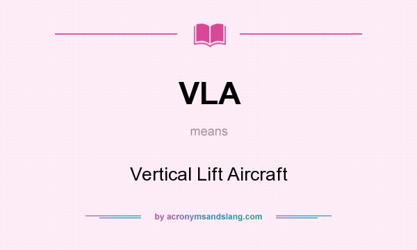 What does VLA mean? It stands for Vertical Lift Aircraft