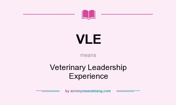 What does VLE mean? It stands for Veterinary Leadership Experience