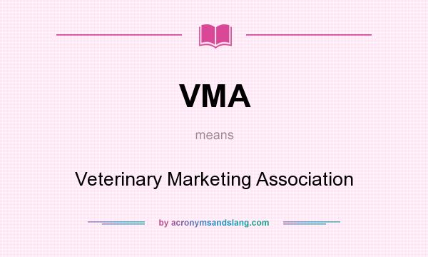 What does VMA mean? It stands for Veterinary Marketing Association