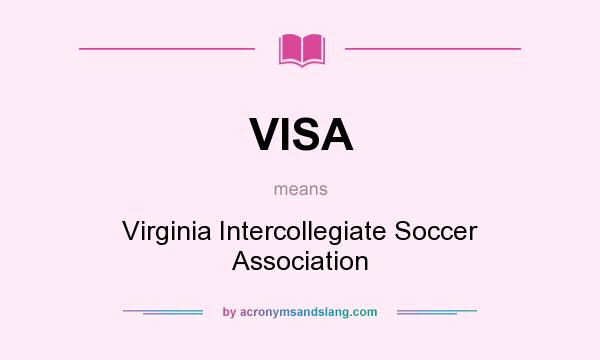 What does VISA mean? It stands for Virginia Intercollegiate Soccer Association