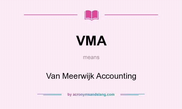 What does VMA mean? It stands for Van Meerwijk Accounting